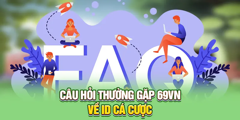 Câu hỏi thường gặp 69VN về ID cá cược