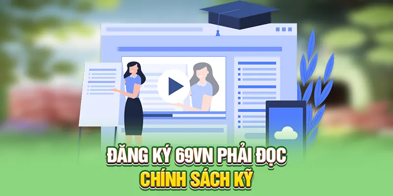 Đăng ký 69VN phải đọc chính sách kỹ 