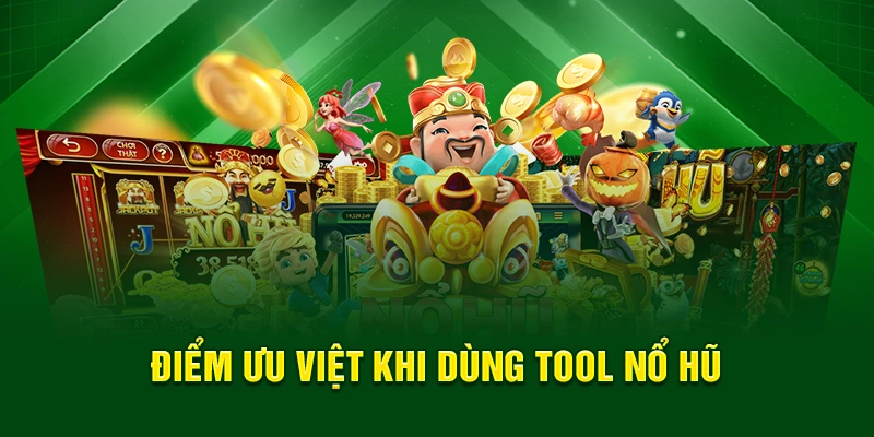 Điểm ưu việt khi hội viên dùng tool nổ hũ