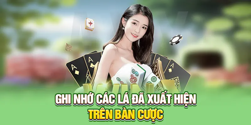Ghi nhớ các lá đã xuất hiện trên bàn cược
