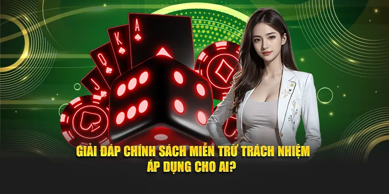Giải đáp chính sách miễn trừ trách nhiệm áp dụng cho ai?