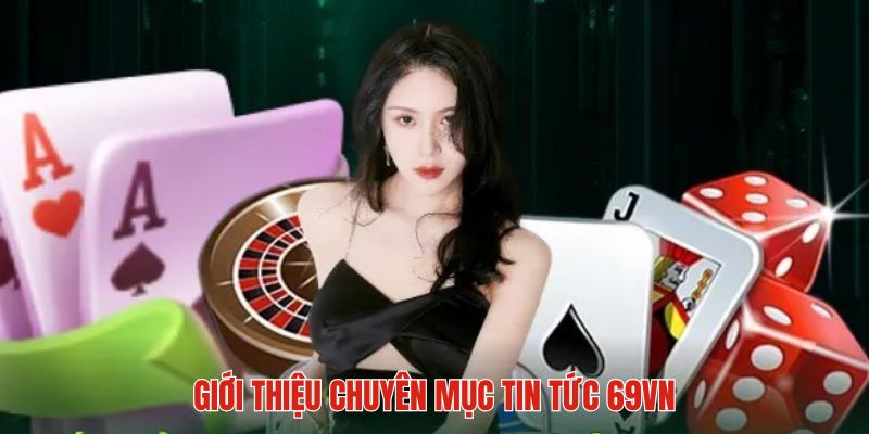 Khám phá về danh mục tin tức tại 69VN