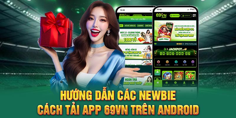 Hướng dẫn các newbie cách tải app 69VN trên Android
