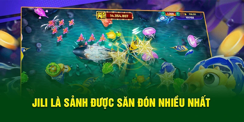 Jili là sảnh được săn đón nhiều nhất