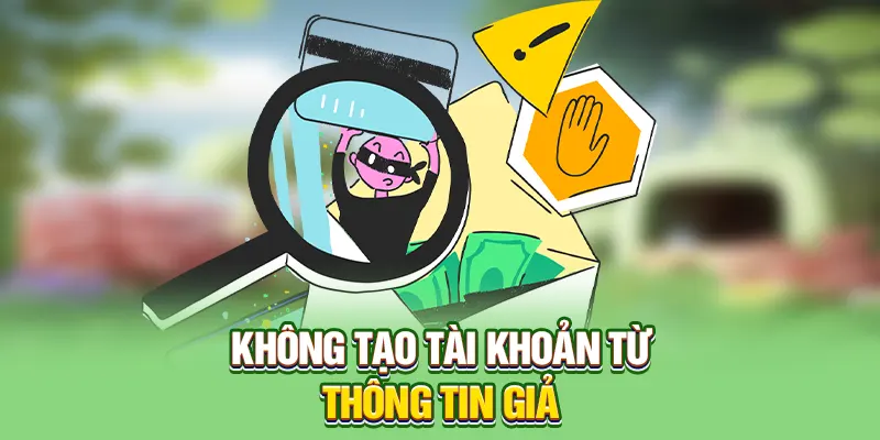 Không tạo tài khoản từ thông tin giả