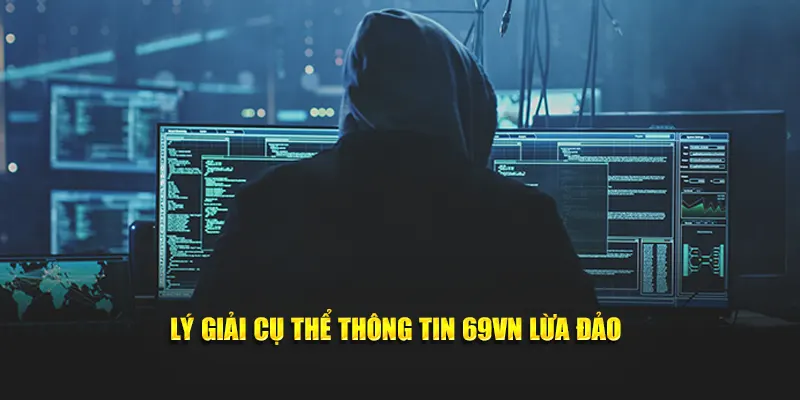 Lý giải cụ thể thông tin 69VN lừa đảo