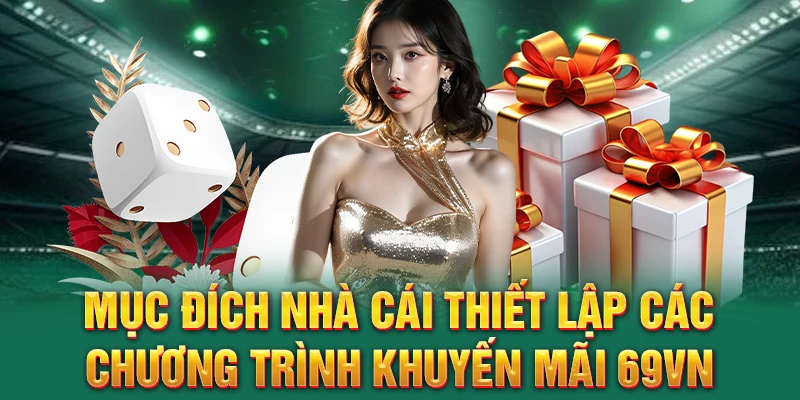 Mục đích nhà cái thiết lập các chương trình khuyến mãi 69VN