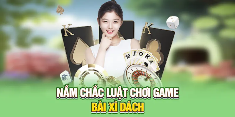 Nắm chắc luật chơi game bài xì dách