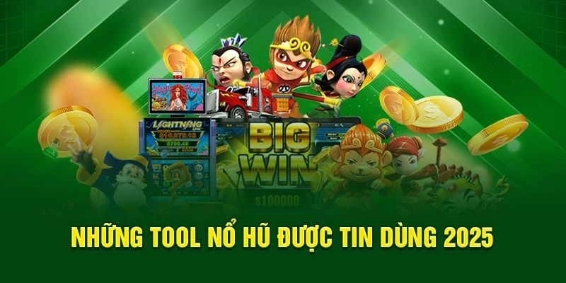 Những tool nổ hũ được tin dùng 2025