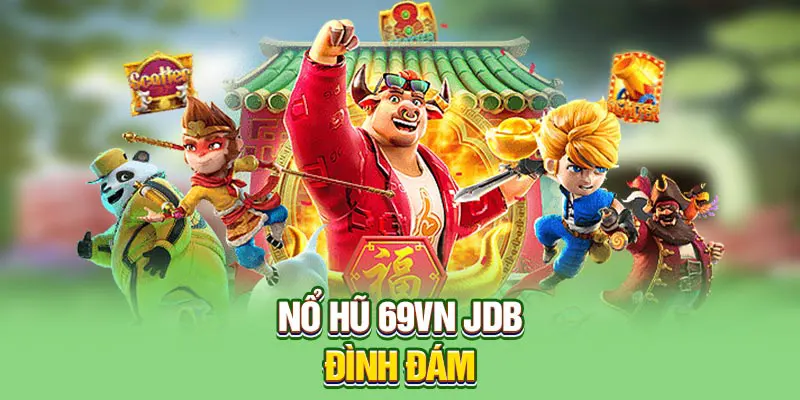 Nổ hũ 69VN JDB đình đám