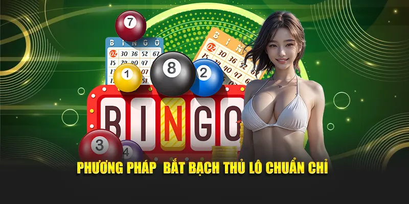 Phương pháp bắt bạch thủ lô chuẩn chỉ