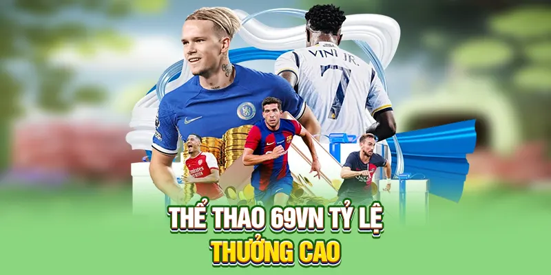 Thể thao 69VN tỷ lệ thưởng cao