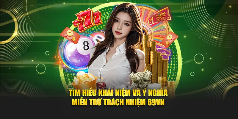 Tìm hiểu khái niệm và ý nghĩa miễn trừ trách nhiệm 69VN