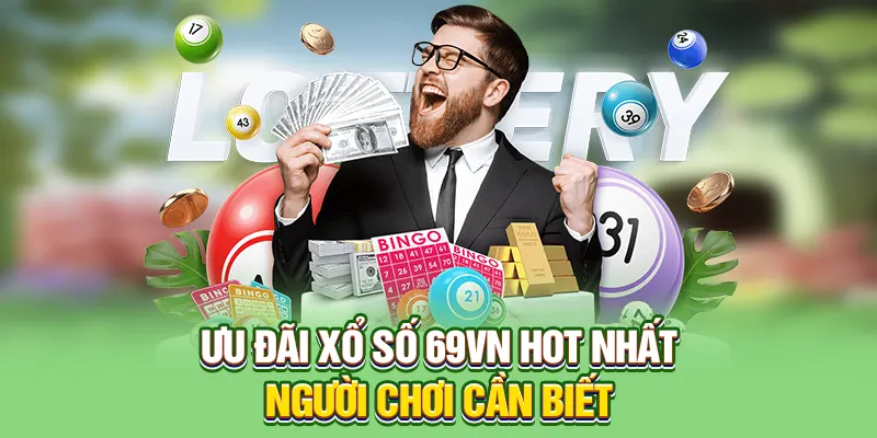 Ưu đãi xổ số 69VN hot nhất người chơi cần biết