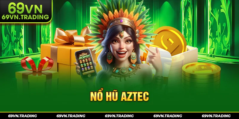 Nổ hũ Aztec
